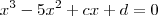 x^3 -5x^2 +cx +d =0