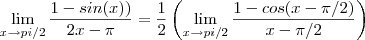 \lim_{x\to\\pi/2} \frac{1-sin(x))}{2x-\pi} = \frac{1}{2}\left(\lim_{x\to\\pi/2} \frac{1-cos(x-\pi/2)}{x-\pi/2} \right )