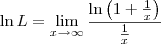 \ln L = \lim_{x\to \infty} \frac{\ln \left(1+\frac{1}{x}\right)}{\frac{1}{x}} \ln L = \lim_{x\to \infty} \frac{\ln \left(1+\frac{1}{x}\right)}{\frac{1}{x}}