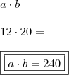 \\ a \cdot b = \\\\ 12 \cdot 20 = \\\\ \boxed{\boxed{a \cdot b = 240}}
