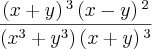 \frac{\left(x+y \right){}^{3}\left(x-y \right){}^{2}}{\left({x}^{3}+{y}^{3} \right)\left(x+y \right){}^{3}}