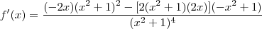 f'(x)=\frac{(-2x)(x^2+1)^2-[2(x^2+1)(2x)](-x^2+1)}{(x^2+1)^4}