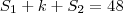 S_1 + k + S_2 = 48