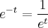 {e}^{-t}=\frac{1}{{e}^{t}}