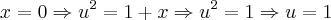 x = 0 \Rightarrow u^2 = 1 + x \Rightarrow u^2 = 1 \Rightarrow u = 1