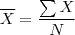 \overline{X}=\dfrac{\sum X}{N} \overline{X}=\dfrac{\sum X}{N}