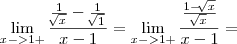 \lim_{x->1+}\frac{\frac{1}{\sqrt[]{x}}-\frac{1}{\sqrt[]{1}}}{x-1}= \lim_{x->1+}\frac{\frac{1-\sqrt[]{x}}{\sqrt[]{x}}}{x-1}=