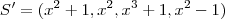 S' = (x^2+1 , x^2, x^3 + 1, x^2 - 1) S' = (x^2+1 , x^2, x^3 + 1, x^2 - 1)
