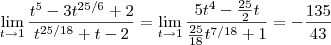 \lim_{t\to1}\frac{t^5 -3t^{25/6} + 2 }{t^{25/18} +t - 2} = \lim_{t\to1}\frac{5t^4 - \frac{25}{2}t }{\frac{25}{18}t^{7/18} + 1}   = - \frac{135}{43}