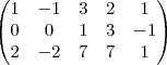 \begin{pmatrix}
   1 & -1 & 3 & 2 & 1 \\ 
   0 & 0 & 1 & 3 & -1 \\
   2 & -2 & 7 & 7 & 1 \\ 
 
   
\end{pmatrix}