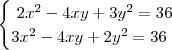 \begin{cases}\ 2x^2-4xy+3y^2=36\\3x^2-4xy+2y^2=36\end{cases}