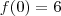 f(0) = 6 f(0) = 6