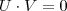 U \cdot V = 0