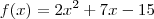 f(x) = 2x^2 +7x - 15