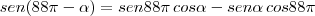 sen(88 \pi- \alpha)=sen88 \pi\,cos \alpha-sen \alpha\,cos88 \pi