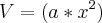 V = (a*x^2) V = (a*x^2)