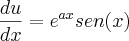 \frac{du}{dx} = {e}^{ax}sen(x)