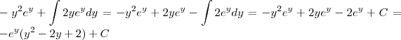 \\ -y^2e^y+\int 2ye^y dy = -y^2e^y+2ye^y-\int 2e^y dy = -y^2e^y+2ye^y-2e^y + C = -e^y(y^2-2y+2)+C