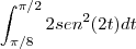 \int_{\pi/8}^{\pi/2}2sen^2(2t)dt