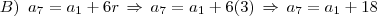 B)\,\,\,a_7=a_1+6r\,\Rightarrow\,a_7=a_1+6(3)\,\Rightarrow\,a_7=a_1+18