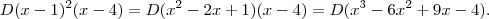 D(x-1)^2 (x-4) = D(x^2 -2x +1)(x-4) = D(x^3 -6x^2 +9x -4). D(x-1)^2 (x-4) = D(x^2 -2x +1)(x-4) = D(x^3 -6x^2 +9x -4).