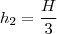 h_2=\frac{H}{3}
