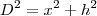 D^2 = x^2 + h^2 D^2 = x^2 + h^2
