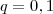 q = 0,1