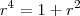 r^4 = 1 + r^2