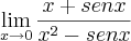 \lim_{x\rightarrow0} \frac{x + sen x}{{x}^{2}- sen x}