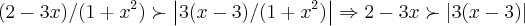 (2-3x)/(1+{x}^{2})\succ \left|3(x-3)/(1+{x}^{2}) \right|\Rightarrow 2-3x\succ \left|3(x-3) \right|