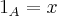 {1}_{A}=x {1}_{A}=x