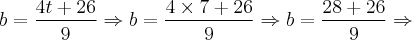 b = \frac{4t + 26 }{9} \Rightarrow b = \frac{4 \times 7 + 26 }{9} \Rightarrow b = \frac{28 + 26 }{9} \Rightarrow