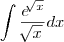 \int \frac{{e}^{\sqrt[]{x}}}{\sqrt[]{x}}dx