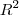 R^{2} R^{2}
