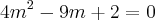 4{m}^{2}-9m+2=0 4{m}^{2}-9m+2=0