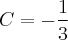 C = -\frac{1}{3} C = -\frac{1}{3}