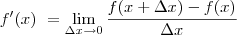 f^\prime(x)\ =         \lim_{\Delta x\to0}\frac{f(x+\Delta x)-f(x)}{\Delta x}