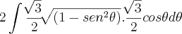 2\int_{}^{}\frac{\sqrt[]{3}}{2}\sqrt[]{(1 - sen^2\theta)}.\frac{\sqrt[]{3}}{2}cos\theta d\theta