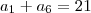 a_1+a_6=21