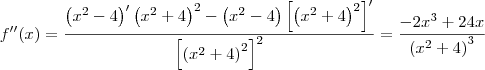 f^{\prime\prime}(x) = \frac{\left(x^2 - 4\right)^\prime \left(x^2 + 4\right)^2 - \left(x^2 - 4\right)\left[\left(x^2 + 4\right)^2\right]^\prime}{\left[\left(x^2 + 4\right)^2\right]^2} = \frac{-2x^3+24x}{\left(x^2 + 4\right)^3}