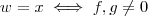 w= x \iff f,g \neq 0