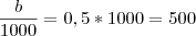 \frac {b}{1000} = 0,5 * 1000 = 500