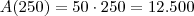 A(250) = 50 \cdot 250 = 12.500 A(250) = 50 \cdot 250 = 12.500