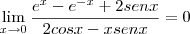 \lim_{x\rightarrow0}\frac{{e}^{x}-{e}^{-x}+2senx}{2cosx-xsenx}=0