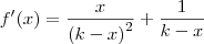 f'(x) = { x \over {(k-x)}^2} + {1 \over {k-x}} f'(x) = { x \over {(k-x)}^2} + {1 \over {k-x}}