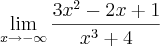 \lim_{x\rightarrow-\infty}\frac{3{x}^{2}-2x +1}{{x}^{3}+4}