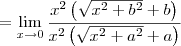= \lim_{x\to 0} \frac{x^2\left(\sqrt{x^2+b^2}+b\right)}{x^2\left(\sqrt{x^2+a^2}+a\right)}