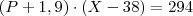 (P+1,9) \cdot (X-38) = 294