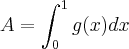 A=\int_{0}^{1}g(x)dx A=\int_{0}^{1}g(x)dx